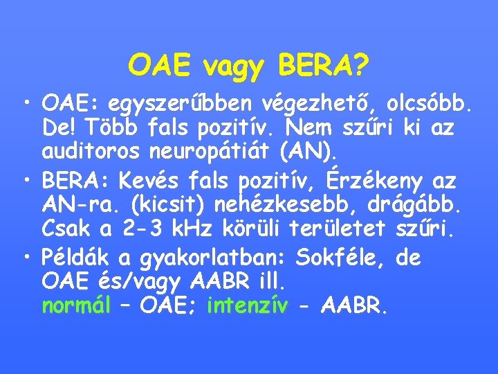 OAE vagy BERA? • OAE: egyszerűbben végezhető, olcsóbb. De! Több fals pozitív. Nem szűri