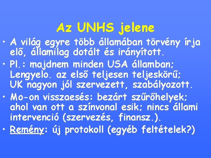 Az UNHS jelene • A világ egyre több államában törvény írja elő, államilag dotált