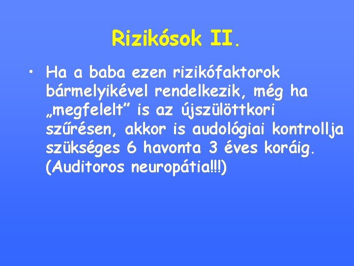 Rizikósok II. • Ha a baba ezen rizikófaktorok bármelyikével rendelkezik, még ha „megfelelt” is