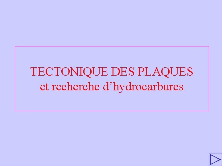 TECTONIQUE DES PLAQUES et recherche d’hydrocarbures 