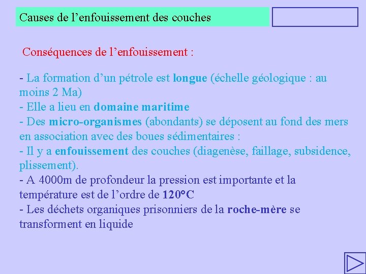Causes de l’enfouissement des couches Conséquences de l’enfouissement : - La formation d’un pétrole