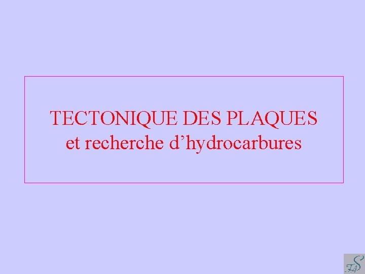 TECTONIQUE DES PLAQUES et recherche d’hydrocarbures 