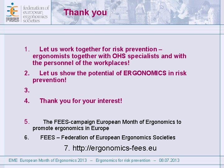 Thank you 1. Let us work together for risk prevention – ergonomists together with