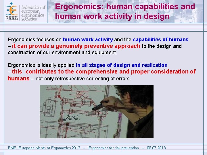 Ergonomics: human capabilities and human work activity in design Ergonomics focuses on human work