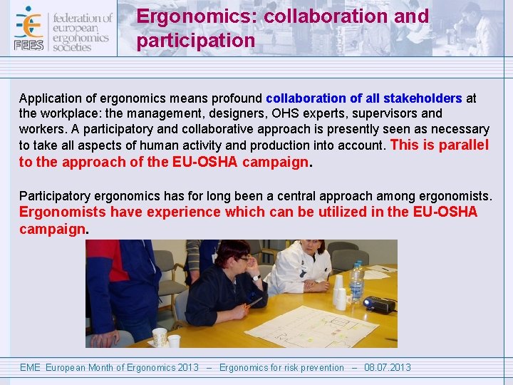 Ergonomics: collaboration and participation Application of ergonomics means profound collaboration of all stakeholders at