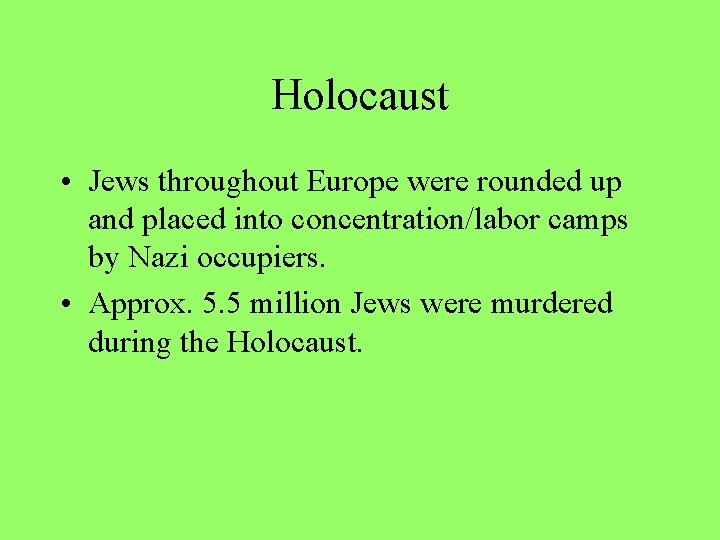 Holocaust • Jews throughout Europe were rounded up and placed into concentration/labor camps by