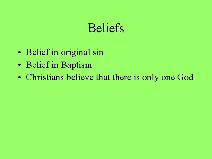 Beliefs • Belief in original sin • Belief in Baptism • Christians believe that