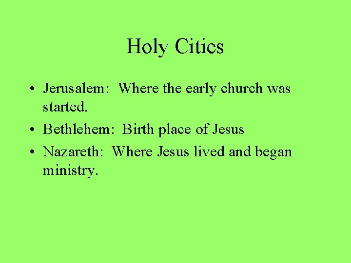 Holy Cities • Jerusalem: Where the early church was started. • Bethlehem: Birth place