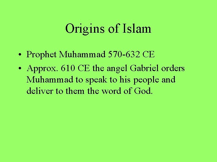 Origins of Islam • Prophet Muhammad 570 -632 CE • Approx. 610 CE the