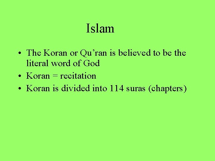 Islam • The Koran or Qu’ran is believed to be the literal word of