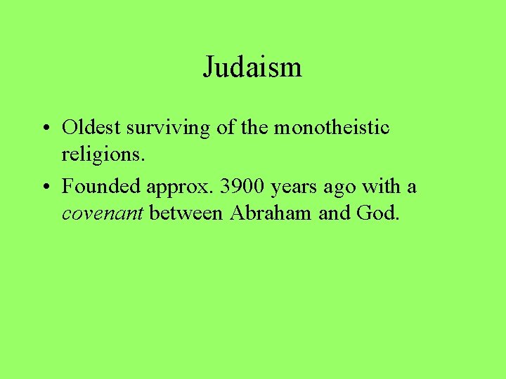 Judaism • Oldest surviving of the monotheistic religions. • Founded approx. 3900 years ago