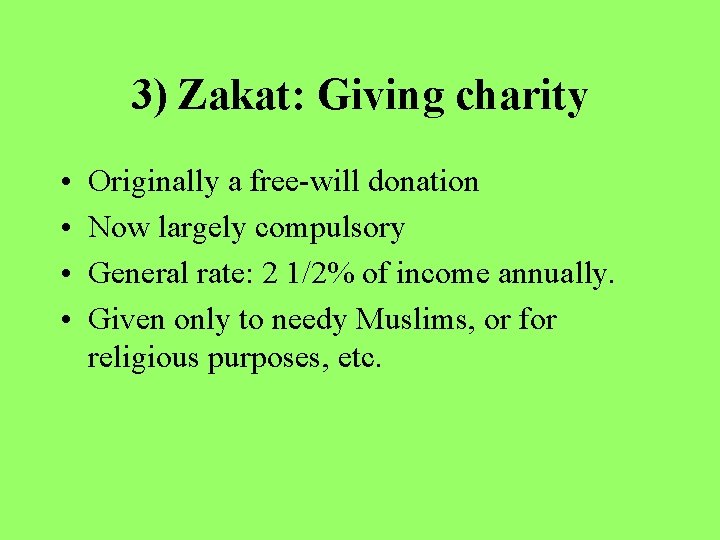 3) Zakat: Giving charity • • Originally a free-will donation Now largely compulsory General