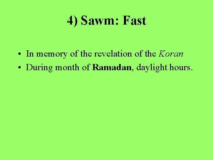 4) Sawm: Fast • In memory of the revelation of the Koran • During