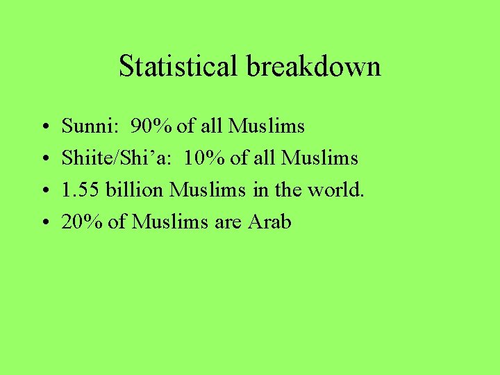 Statistical breakdown • • Sunni: 90% of all Muslims Shiite/Shi’a: 10% of all Muslims