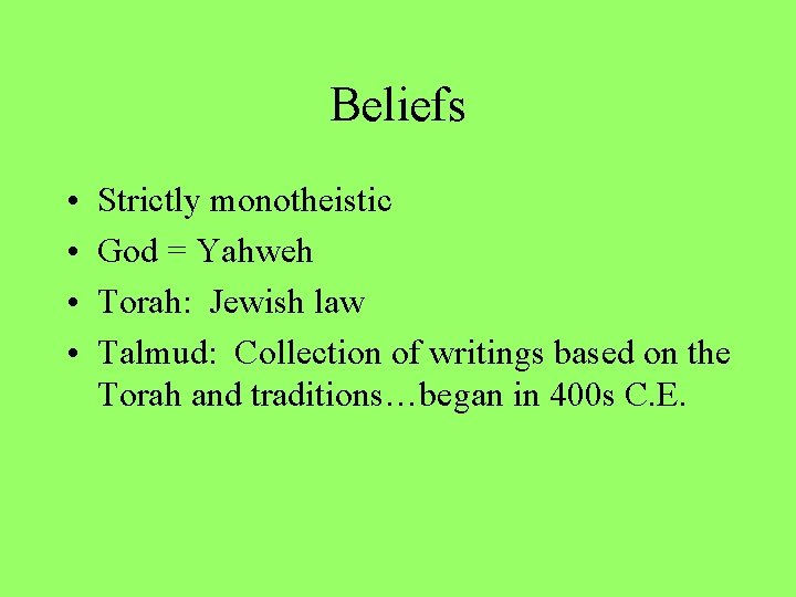 Beliefs • • Strictly monotheistic God = Yahweh Torah: Jewish law Talmud: Collection of