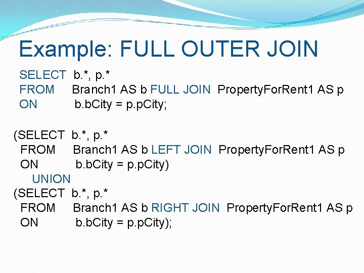 Example: FULL OUTER JOIN SELECT FROM ON b. *, p. * Branch 1 AS