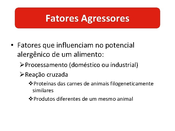 Fatores Agressores • Fatores que influenciam no potencial alergênico de um alimento: ØProcessamento (doméstico