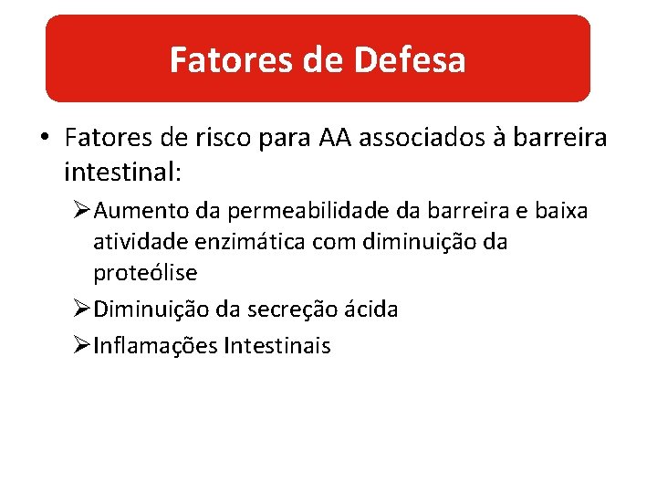 Fatores de Defesa • Fatores de risco para AA associados à barreira intestinal: ØAumento