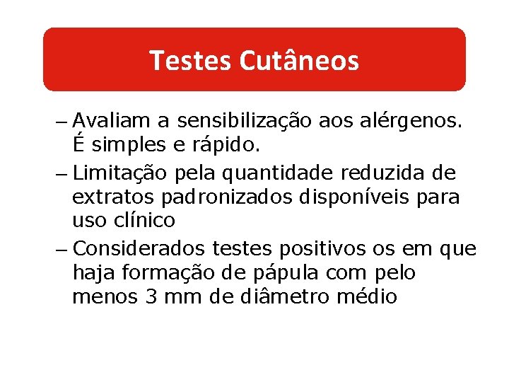 Testes Cutâneos – Avaliam a sensibilização aos alérgenos. É simples e rápido. – Limitação