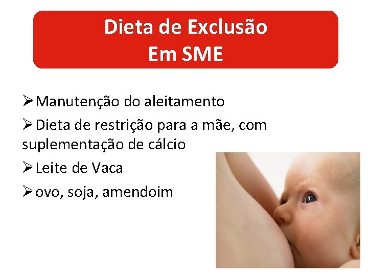 Dieta de Exclusão Em SME ØManutenção do aleitamento ØDieta de restrição para a mãe,