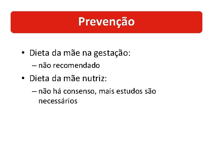 Prevenção • Dieta da mãe na gestação: – não recomendado • Dieta da mãe