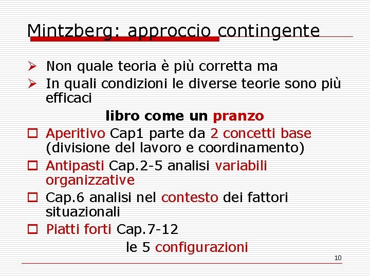 Mintzberg: approccio contingente Ø Non quale teoria è più corretta ma Ø In quali