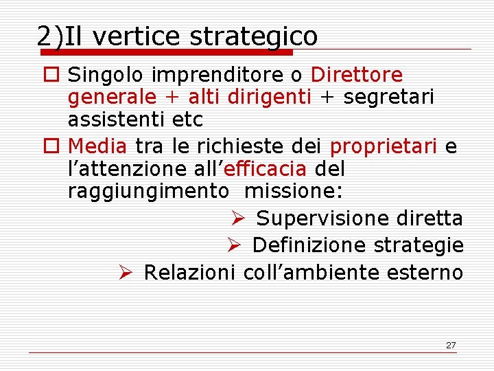 2)Il vertice strategico o Singolo imprenditore o Direttore generale + alti dirigenti + segretari