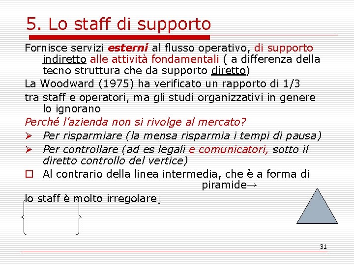 5. Lo staff di supporto Fornisce servizi esterni al flusso operativo, di supporto indiretto
