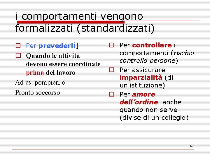 i comportamenti vengono formalizzati (standardizzati) o Per prevederli↓ o Quando le attività devono essere