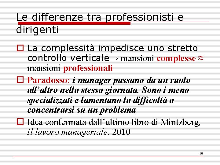 Le differenze tra professionisti e dirigenti o La complessità impedisce uno stretto controllo verticale→