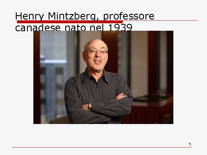 Henry Mintzberg, professore canadese nato nel 1939 5 