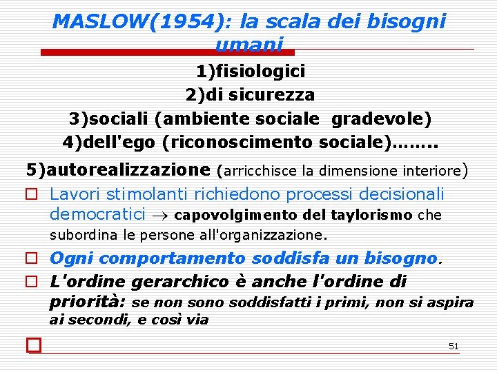 MASLOW(1954): la scala dei bisogni umani 1)fisiologici 2)di sicurezza 3)sociali (ambiente sociale gradevole) 4)dell'ego