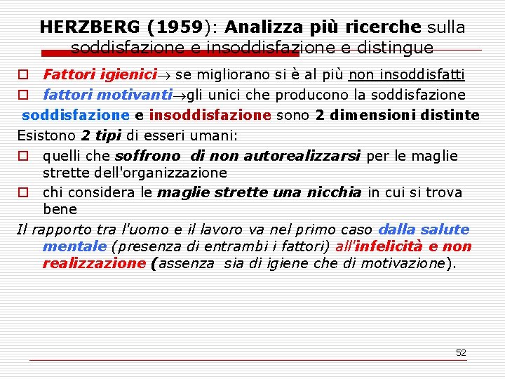 HERZBERG (1959): Analizza più ricerche sulla soddisfazione e insoddisfazione e distingue o Fattori igienici