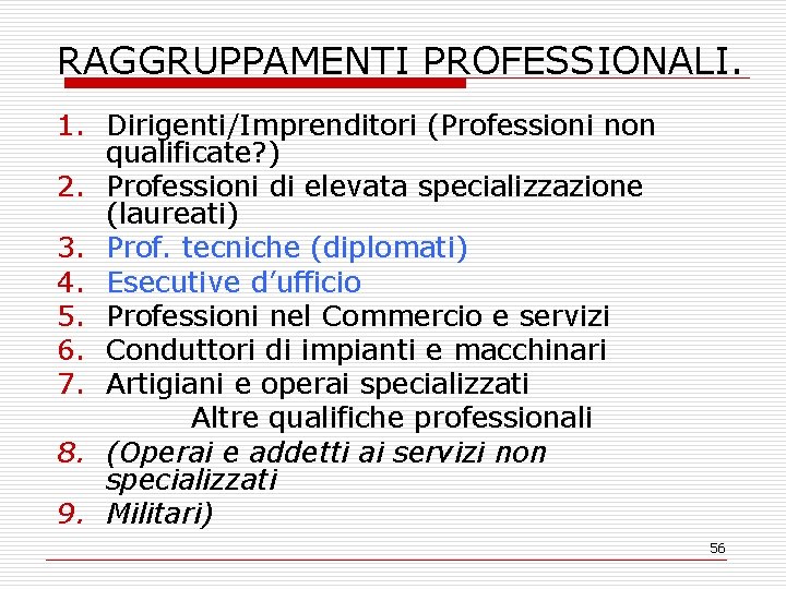 RAGGRUPPAMENTI PROFESSIONALI. 1. Dirigenti/Imprenditori (Professioni non qualificate? ) 2. Professioni di elevata specializzazione (laureati)