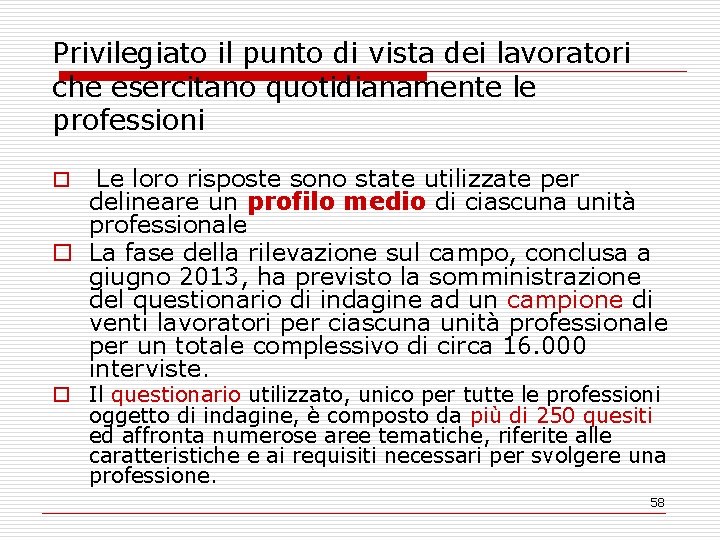 Privilegiato il punto di vista dei lavoratori che esercitano quotidianamente le professioni Le loro