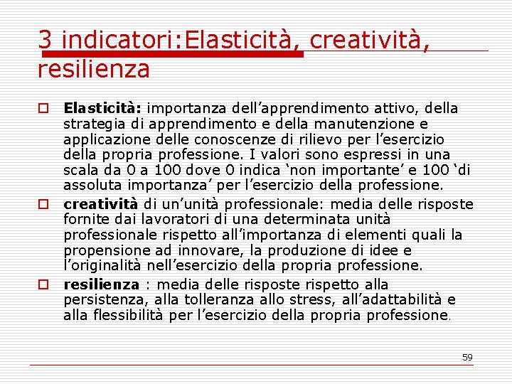 3 indicatori: Elasticità, creatività, resilienza o Elasticità: importanza dell’apprendimento attivo, della strategia di apprendimento