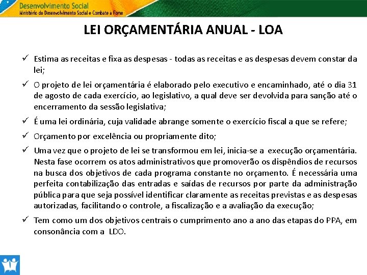 LEI ORÇAMENTÁRIA ANUAL - LOA ü Estima as receitas e fixa as despesas -