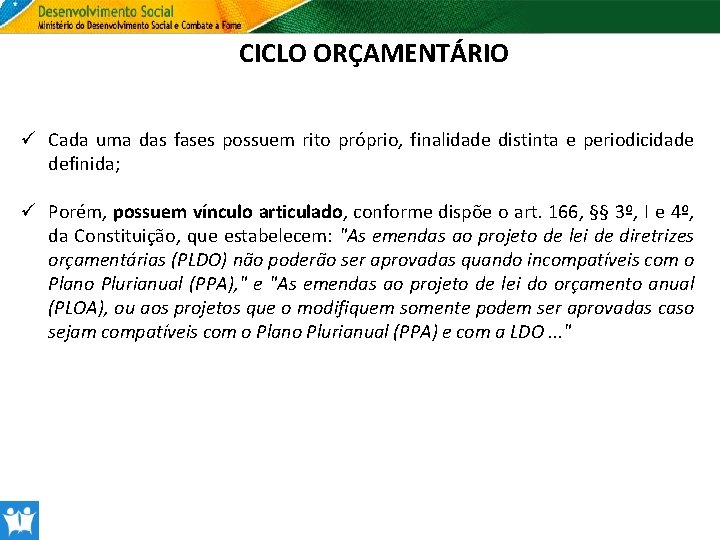 CICLO ORÇAMENTÁRIO ü Cada uma das fases possuem rito próprio, finalidade distinta e periodicidade