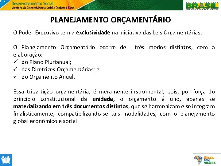 PLANEJAMENTO ORÇAMENTÁRIO O Poder Executivo tem a exclusividade na iniciativa das Leis Orçamentárias. O