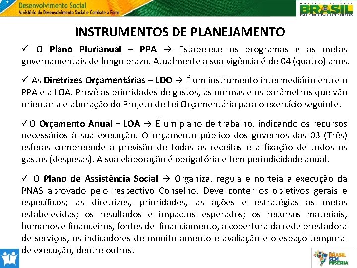 INSTRUMENTOS DE PLANEJAMENTO ü O Plano Plurianual – PPA → Estabelece os programas e