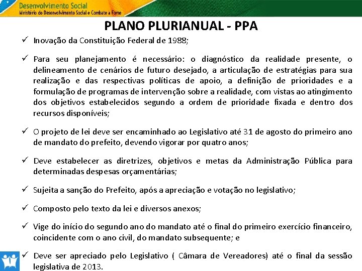 PLANO PLURIANUAL - PPA ü Inovação da Constituição Federal de 1988; ü Para seu