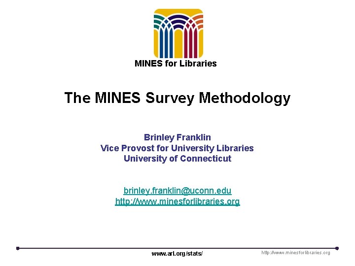 MINES for Libraries The MINES Survey Methodology Brinley Franklin Vice Provost for University Libraries