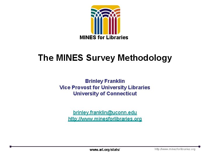 MINES for Libraries The MINES Survey Methodology Brinley Franklin Vice Provost for University Libraries