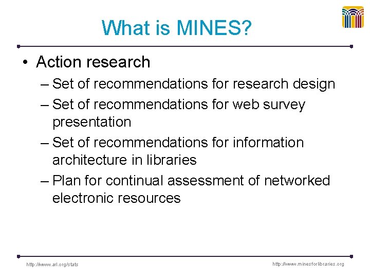 What is MINES? • Action research – Set of recommendations for research design –