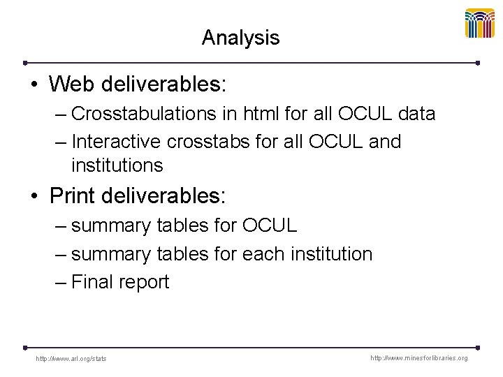 Analysis • Web deliverables: – Crosstabulations in html for all OCUL data – Interactive