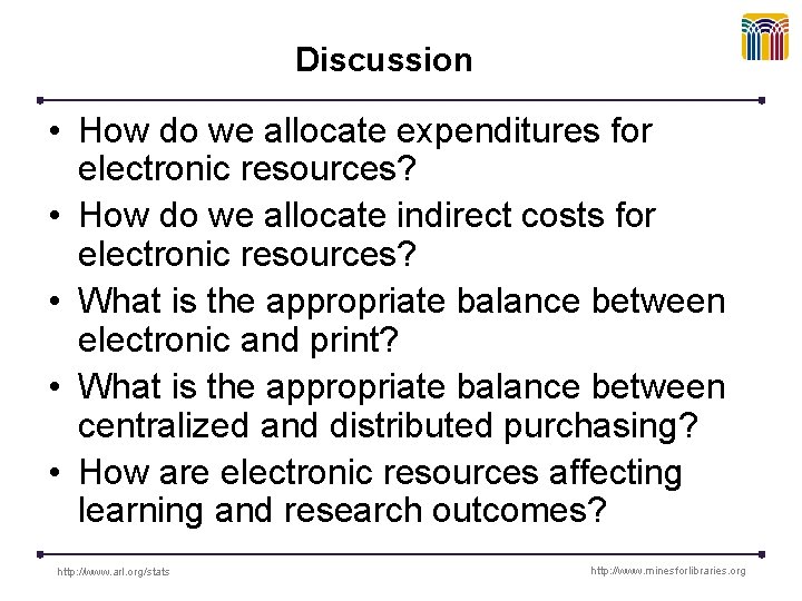 Discussion • How do we allocate expenditures for electronic resources? • How do we