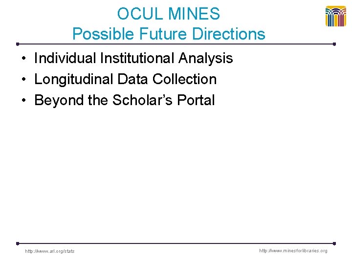 OCUL MINES Possible Future Directions • Individual Institutional Analysis • Longitudinal Data Collection •