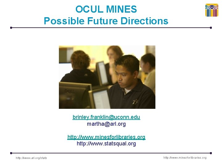 OCUL MINES Possible Future Directions brinley. franklin@uconn. edu martha@arl. org http: //www. minesforlibraries. org