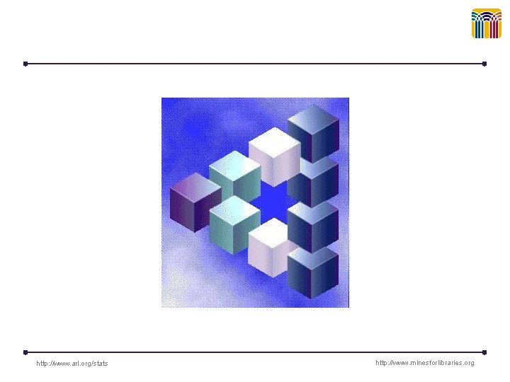 http: //www. arl. org/stats http: //www. minesforlibraries. org 