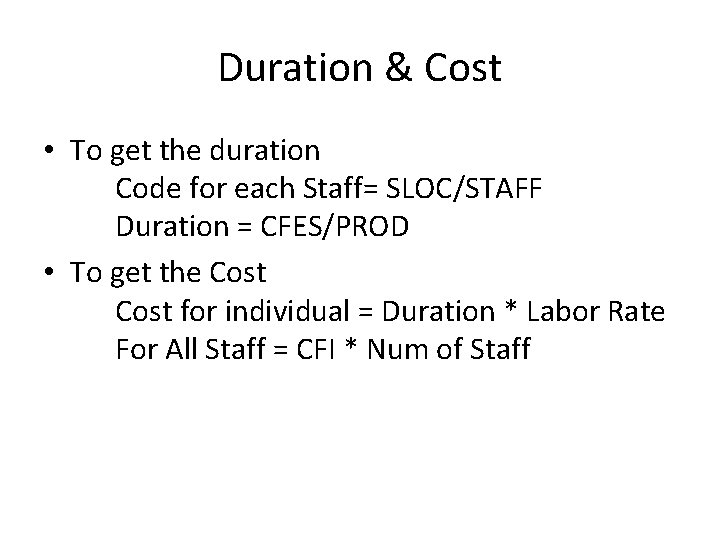 Duration & Cost • To get the duration Code for each Staff= SLOC/STAFF Duration
